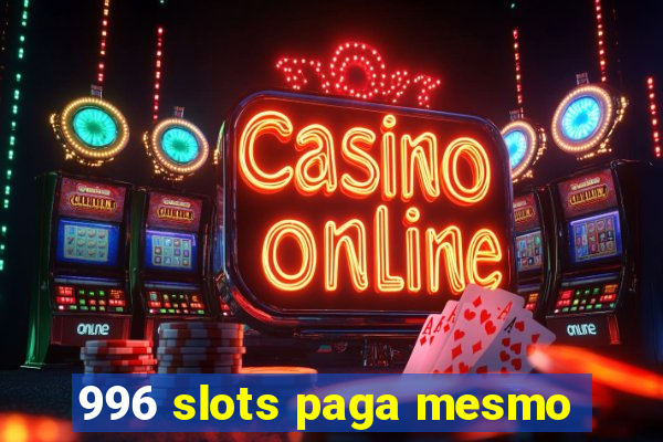 996 slots paga mesmo